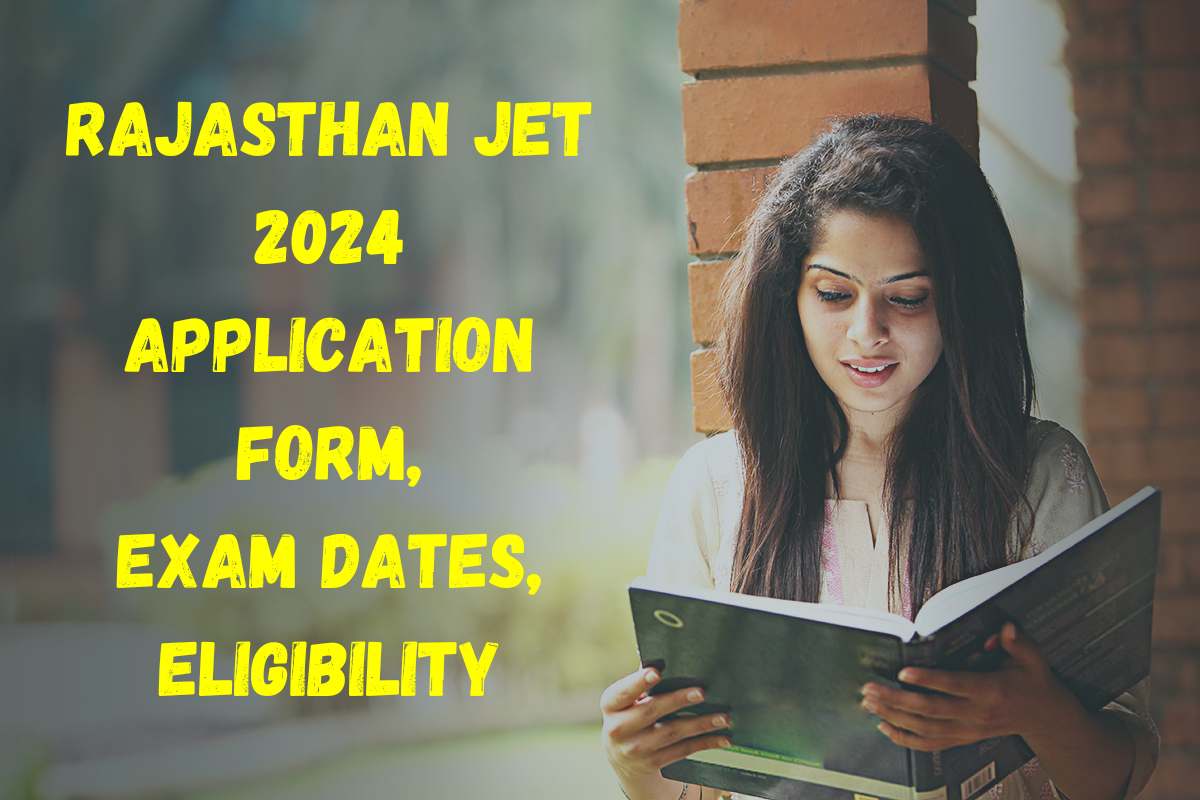 Rajasthan JET 2024 Application Form, Exam Dates, Eligibility